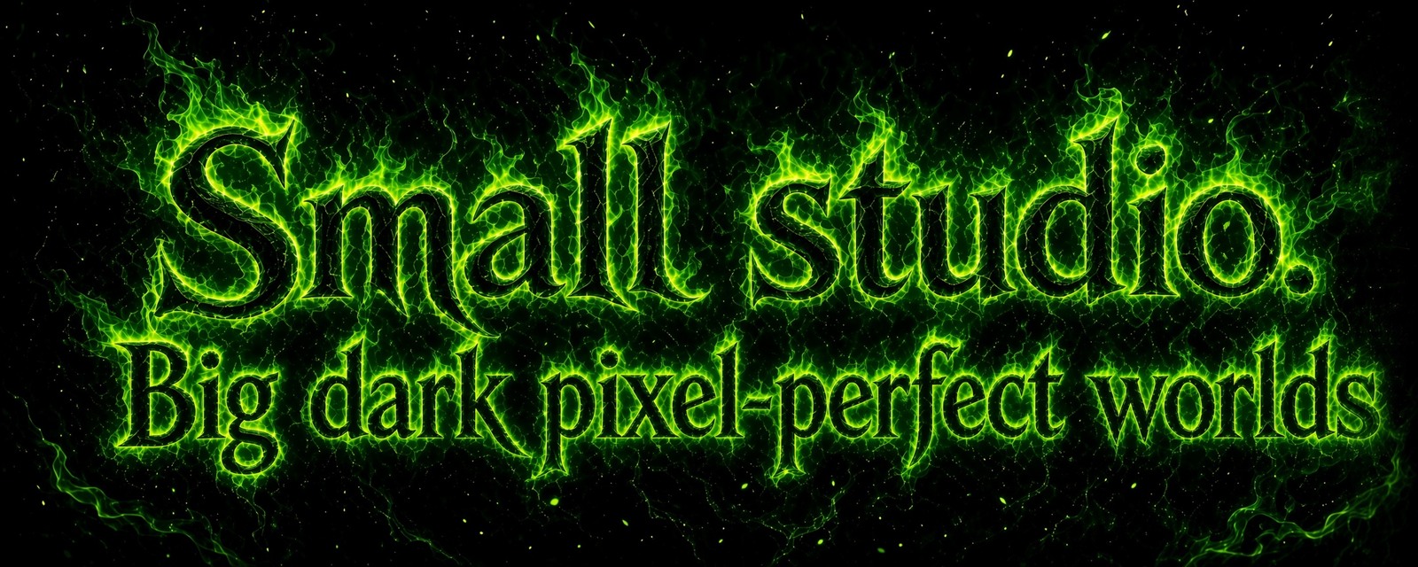 Small studio. Big dark pixel-perfect worlds.